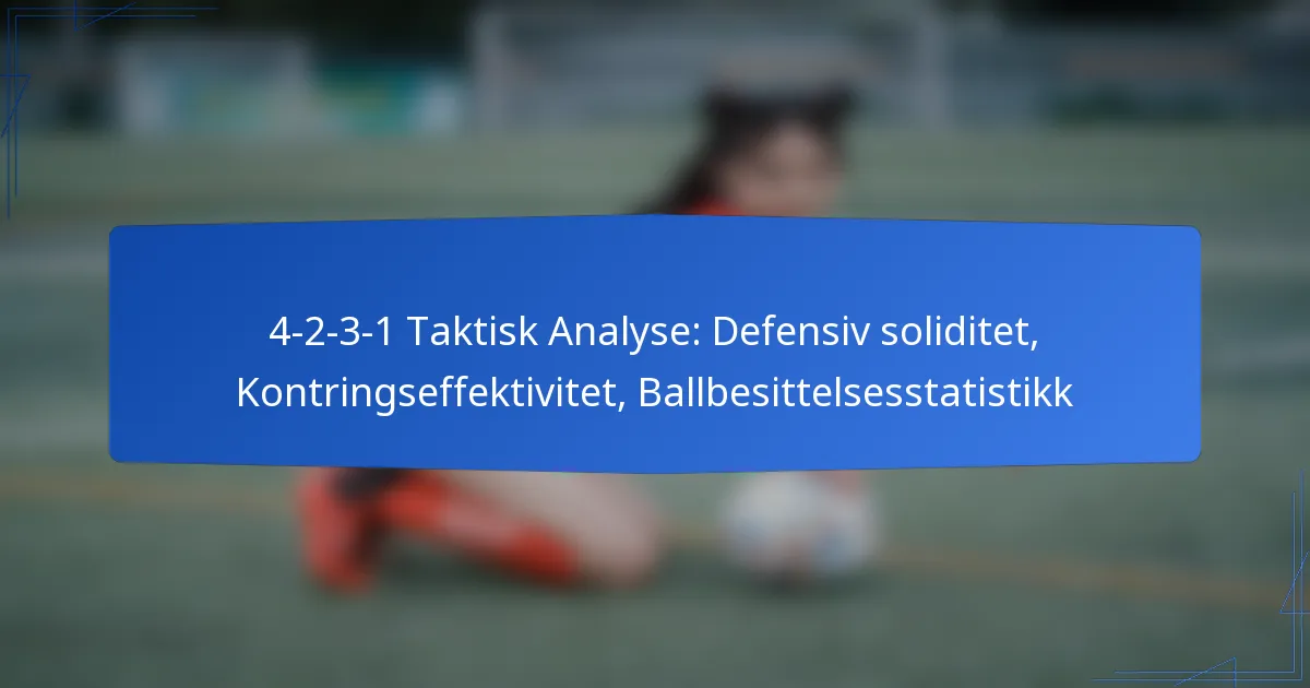 4-2-3-1 Taktisk Analyse: Defensiv soliditet, Kontringseffektivitet, Ballbesittelsesstatistikk