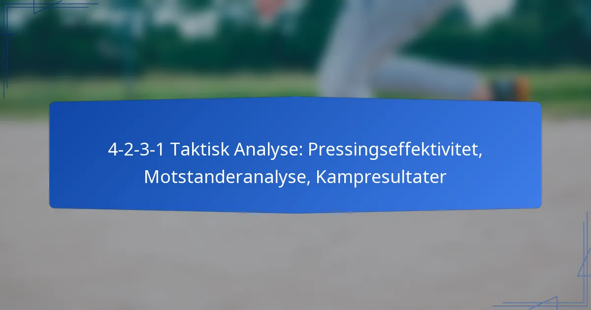4-2-3-1 Taktisk Analyse: Pressingseffektivitet, Motstanderanalyse, Kampresultater