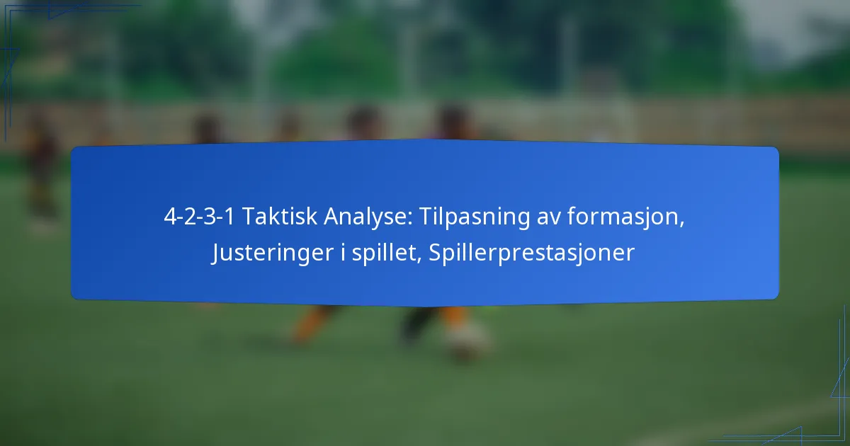 4-2-3-1 Taktisk Analyse: Tilpasning av formasjon, Justeringer i spillet, Spillerprestasjoner